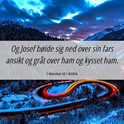 Picture 06 - 1 Mosebok 50:1 NORSK - Og Josef bøide sig ned over sin fars ansikt og - Bible Verse Picture