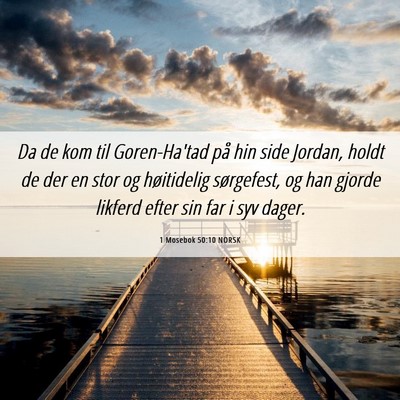 Picture 06 - 1 Mosebok 50:10 NORSK - Da de kom til Goren-Ha'tad på hin side Jordan, - Bible Verse Picture