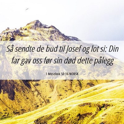 Picture 06 - 1 Mosebok 50:16 NORSK - Så sendte de bud til Josef og lot si: Din far - Bible Verse Picture