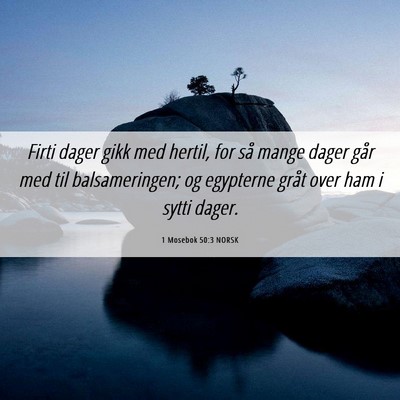 Picture 06 - 1 Mosebok 50:3 NORSK - Firti dager gikk med hertil, for så mange dager - Bible Verse Picture