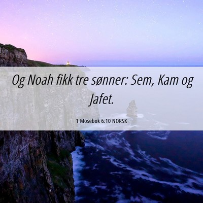 Picture 06 - 1 Mosebok 6:10 NORSK - Og Noah fikk tre sønner: Sem, Kam og - Bible Verse Picture