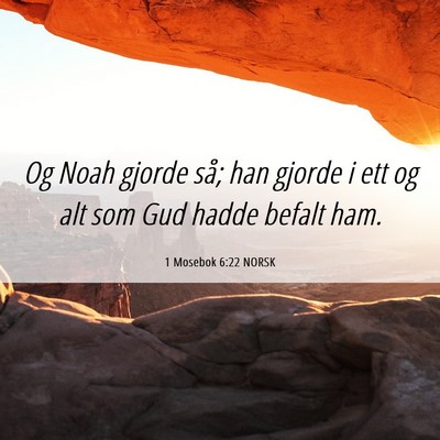 Picture 06 - 1 Mosebok 6:22 NORSK - Og Noah gjorde så; han gjorde i ett og alt som - Bible Verse Picture