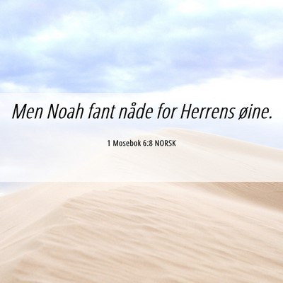 Picture 06 - 1 Mosebok 6:8 NORSK - Men Noah fant nåde for Herrens - Bible Verse Picture