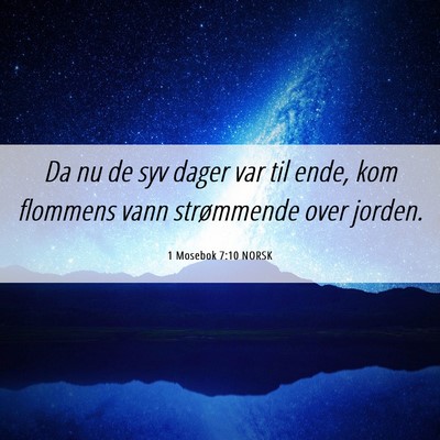 Picture 06 - 1 Mosebok 7:10 NORSK - Da nu de syv dager var til ende, kom flommens - Bible Verse Picture