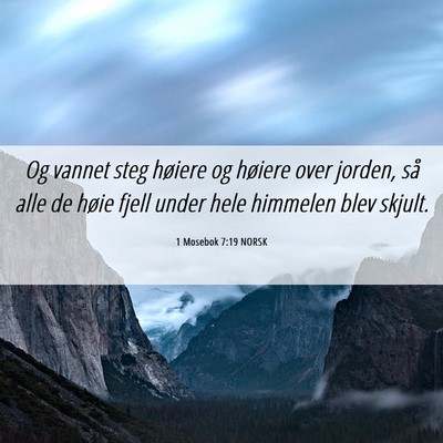 Picture 06 - 1 Mosebok 7:19 NORSK - Og vannet steg høiere og høiere over jorden, - Bible Verse Picture