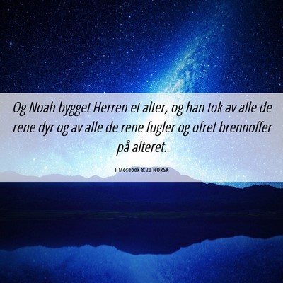 Picture 06 - 1 Mosebok 8:20 NORSK - Og Noah bygget Herren et alter, og han tok av - Bible Verse Picture