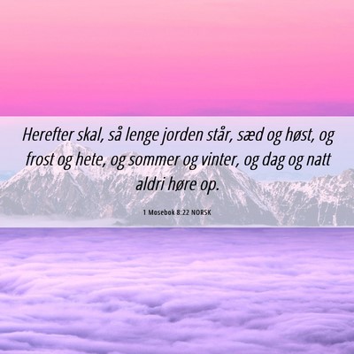 Picture 06 - 1 Mosebok 8:22 NORSK - Herefter skal, så lenge jorden står, sæd og - Bible Verse Picture