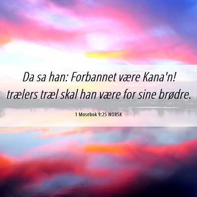 Picture 06 - 1 Mosebok 9:25 NORSK - Da sa han: Forbannet være Kana'n! trælers træl - Bible Verse Picture