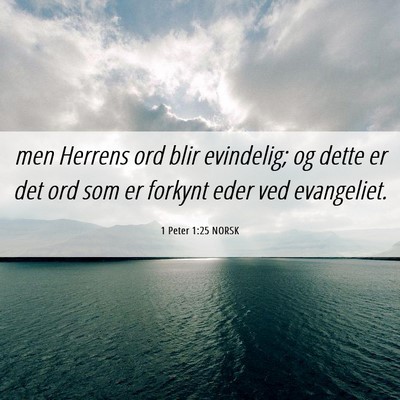 Picture 06 - 1 Peter 1:25 NORSK - men Herrens ord blir evindelig; og dette er det - Bible Verse Picture