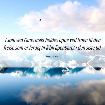 Picture 06 - 1 Peter 1:5 NORSK - I som ved Guds makt holdes oppe ved troen til den - Bible Verse Picture