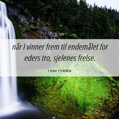 Picture 06 - 1 Peter 1:9 NORSK - når I vinner frem til endemålet for eders tro, - Bible Verse Picture