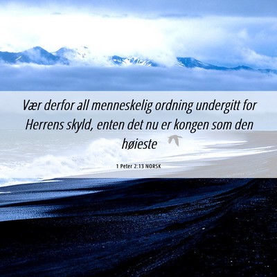 Picture 06 - 1 Peter 2:13 NORSK - Vær derfor all menneskelig ordning undergitt for - Bible Verse Picture