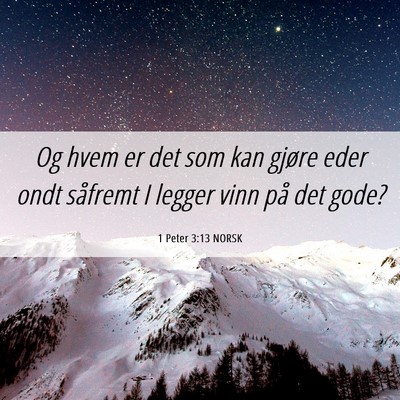 Picture 06 - 1 Peter 3:13 NORSK - Og hvem er det som kan gjøre eder ondt såfremt - Bible Verse Picture