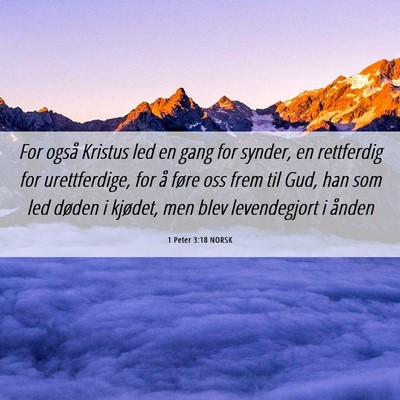 Picture 06 - 1 Peter 3:18 NORSK - For også Kristus led en gang for synder, en - Bible Verse Picture
