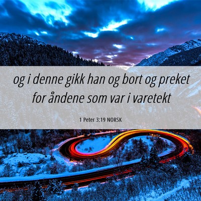 Picture 06 - 1 Peter 3:19 NORSK - og i denne gikk han og bort og preket for åndene - Bible Verse Picture