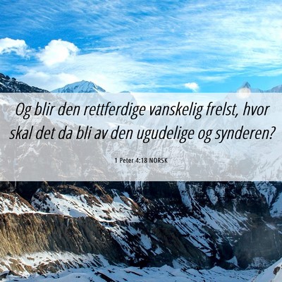 Picture 06 - 1 Peter 4:18 NORSK - Og blir den rettferdige vanskelig frelst, hvor - Bible Verse Picture