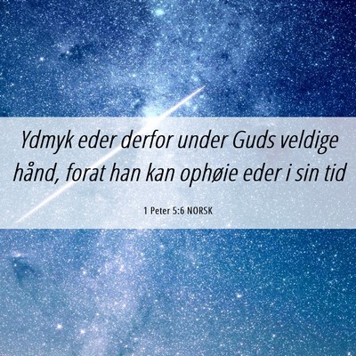 Picture 06 - 1 Peter 5:6 NORSK - Ydmyk eder derfor under Guds veldige hånd, forat - Bible Verse Picture