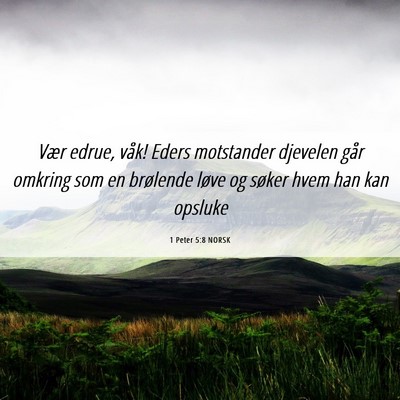 Picture 06 - 1 Peter 5:8 NORSK - Vær edrue, våk! Eders motstander djevelen går - Bible Verse Picture