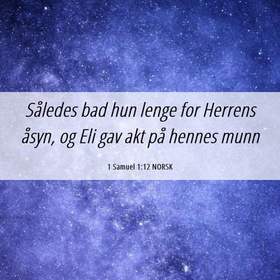 Picture 06 - 1 Samuel 1:12 NORSK - Således bad hun lenge for Herrens åsyn, og Eli - Bible Verse Picture