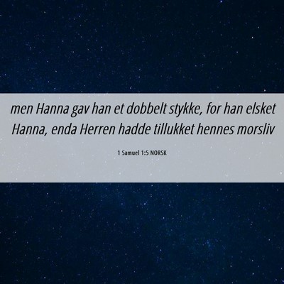 Picture 06 - 1 Samuel 1:5 NORSK - men Hanna gav han et dobbelt stykke, for han - Bible Verse Picture