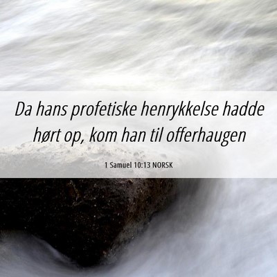Picture 06 - 1 Samuel 10:13 NORSK - Da hans profetiske henrykkelse hadde hørt op, - Bible Verse Picture