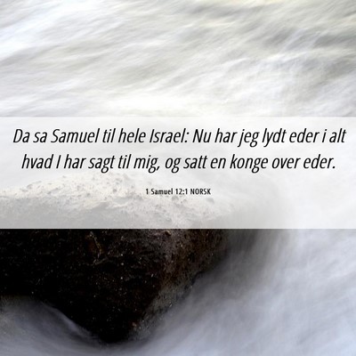 Picture 06 - 1 Samuel 12:1 NORSK - Da sa Samuel til hele Israel: Nu har jeg lydt - Bible Verse Picture