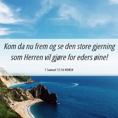 Picture 06 - 1 Samuel 12:16 NORSK - Kom da nu frem og se den store gjerning som - Bible Verse Picture