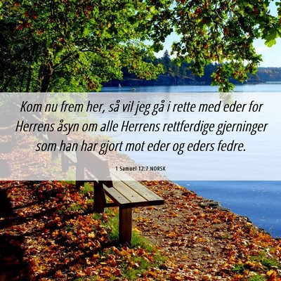 Picture 06 - 1 Samuel 12:7 NORSK - Kom nu frem her, så vil jeg gå i rette med eder - Bible Verse Picture