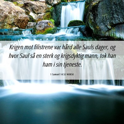 Picture 06 - 1 Samuel 14:52 NORSK - Krigen mot filistrene var hård alle Sauls dager, - Bible Verse Picture