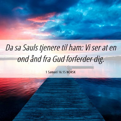 Picture 06 - 1 Samuel 16:15 NORSK - Da sa Sauls tjenere til ham: Vi ser at en ond - Bible Verse Picture