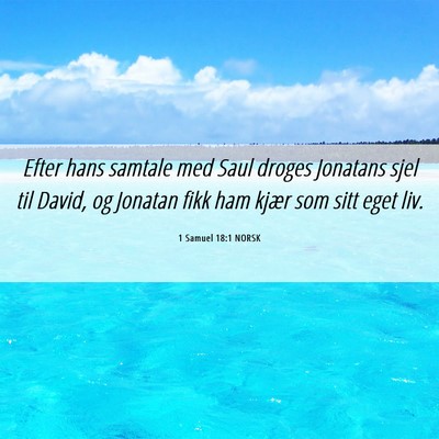 Picture 06 - 1 Samuel 18:1 NORSK - Efter hans samtale med Saul droges Jonatans sjel - Bible Verse Picture