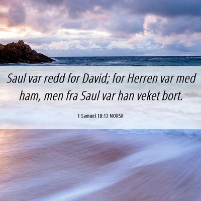 Picture 06 - 1 Samuel 18:12 NORSK - Saul var redd for David; for Herren var med ham, - Bible Verse Picture