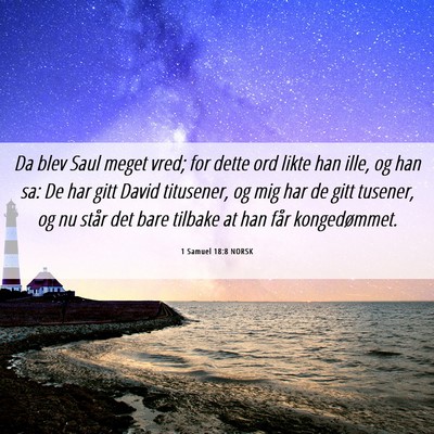Picture 06 - 1 Samuel 18:8 NORSK - Da blev Saul meget vred; for dette ord likte han - Bible Verse Picture