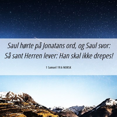 Picture 06 - 1 Samuel 19:6 NORSK - Saul hørte på Jonatans ord, og Saul svor: Så - Bible Verse Picture
