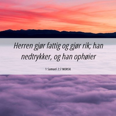 Picture 06 - 1 Samuel 2:7 NORSK - Herren gjør fattig og gjør rik; han nedtrykker, - Bible Verse Picture