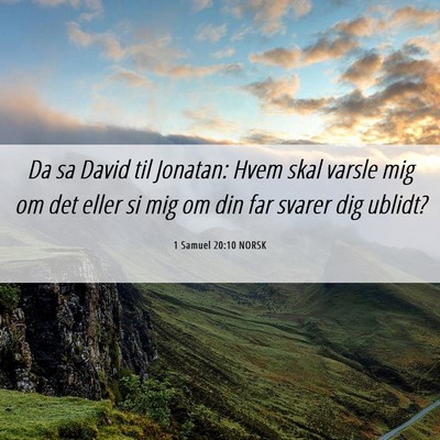 Picture 06 - 1 Samuel 20:10 NORSK - Da sa David til Jonatan: Hvem skal varsle mig om - Bible Verse Picture
