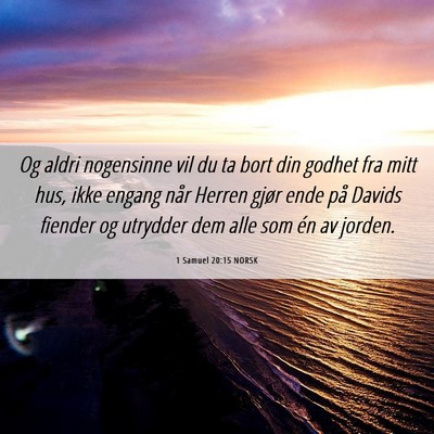 Picture 06 - 1 Samuel 20:15 NORSK - Og aldri nogensinne vil du ta bort din godhet fra - Bible Verse Picture