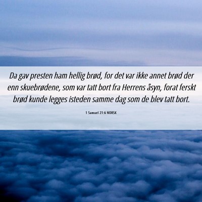 Picture 06 - 1 Samuel 21:6 NORSK - Da gav presten ham hellig brød, for det var ikke - Bible Verse Picture