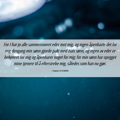 Picture 06 - 1 Samuel 22:8 NORSK - For I har jo alle sammensvoret eder mot mig, og - Bible Verse Picture