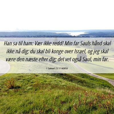 Picture 06 - 1 Samuel 23:17 NORSK - Han sa til ham: Vær ikke redd! Min far Sauls - Bible Verse Picture