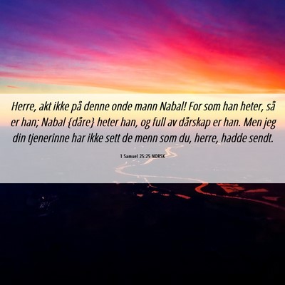 Picture 06 - 1 Samuel 25:25 NORSK - Herre, akt ikke på denne onde mann Nabal! For - Bible Verse Picture