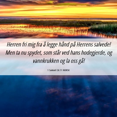 Picture 06 - 1 Samuel 26:11 NORSK - Herren fri mig fra å legge hånd på Herrens - Bible Verse Picture