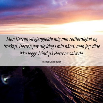 Picture 06 - 1 Samuel 26:23 NORSK - Men Herren vil gjengjelde mig min rettferdighet - Bible Verse Picture