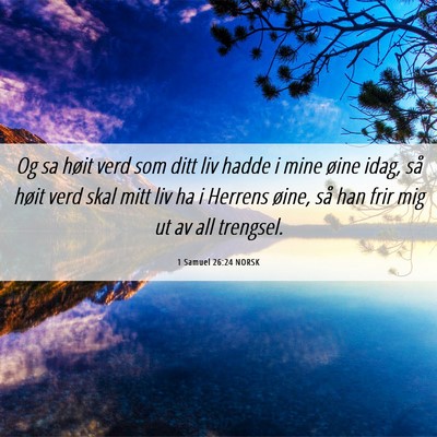 Picture 06 - 1 Samuel 26:24 NORSK - Og sa høit verd som ditt liv hadde i mine øine - Bible Verse Picture