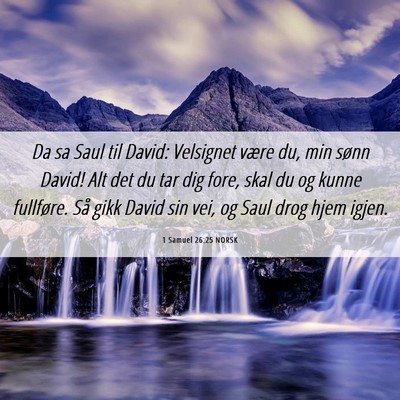Picture 06 - 1 Samuel 26:25 NORSK - Da sa Saul til David: Velsignet være du, min - Bible Verse Picture