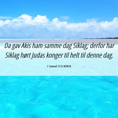 Picture 06 - 1 Samuel 27:6 NORSK - Da gav Akis ham samme dag Siklag; derfor har - Bible Verse Picture