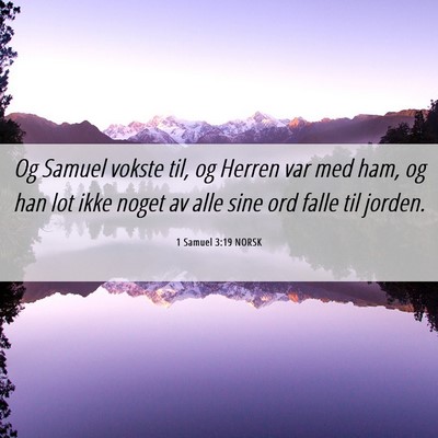 Picture 06 - 1 Samuel 3:19 NORSK - Og Samuel vokste til, og Herren var med ham, og - Bible Verse Picture