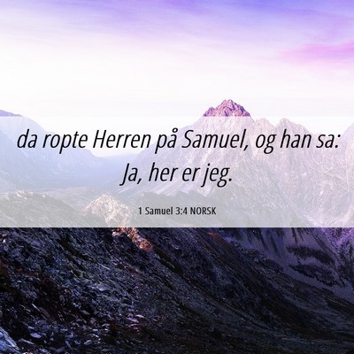 Picture 06 - 1 Samuel 3:4 NORSK - da ropte Herren på Samuel, og han sa: Ja, her er - Bible Verse Picture