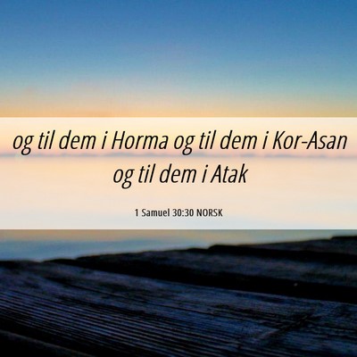 Picture 06 - 1 Samuel 30:30 NORSK - og til dem i Horma og til dem i Kor-Asan og til - Bible Verse Picture