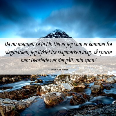 Picture 06 - 1 Samuel 4:16 NORSK - Da nu mannen sa til Eli: Det er jeg som er kommet - Bible Verse Picture